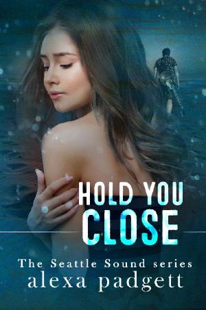 [Seattle Sound 03] • Hold You Close (Seattle Sound Series Book 3)